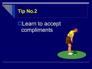 Tip No.2 Learn to accept compliments