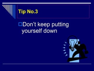 Tip No.3 Don’t keep putting yourself down