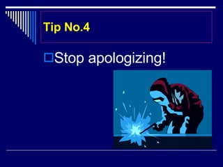 Tip No.4 Stop apologizing!