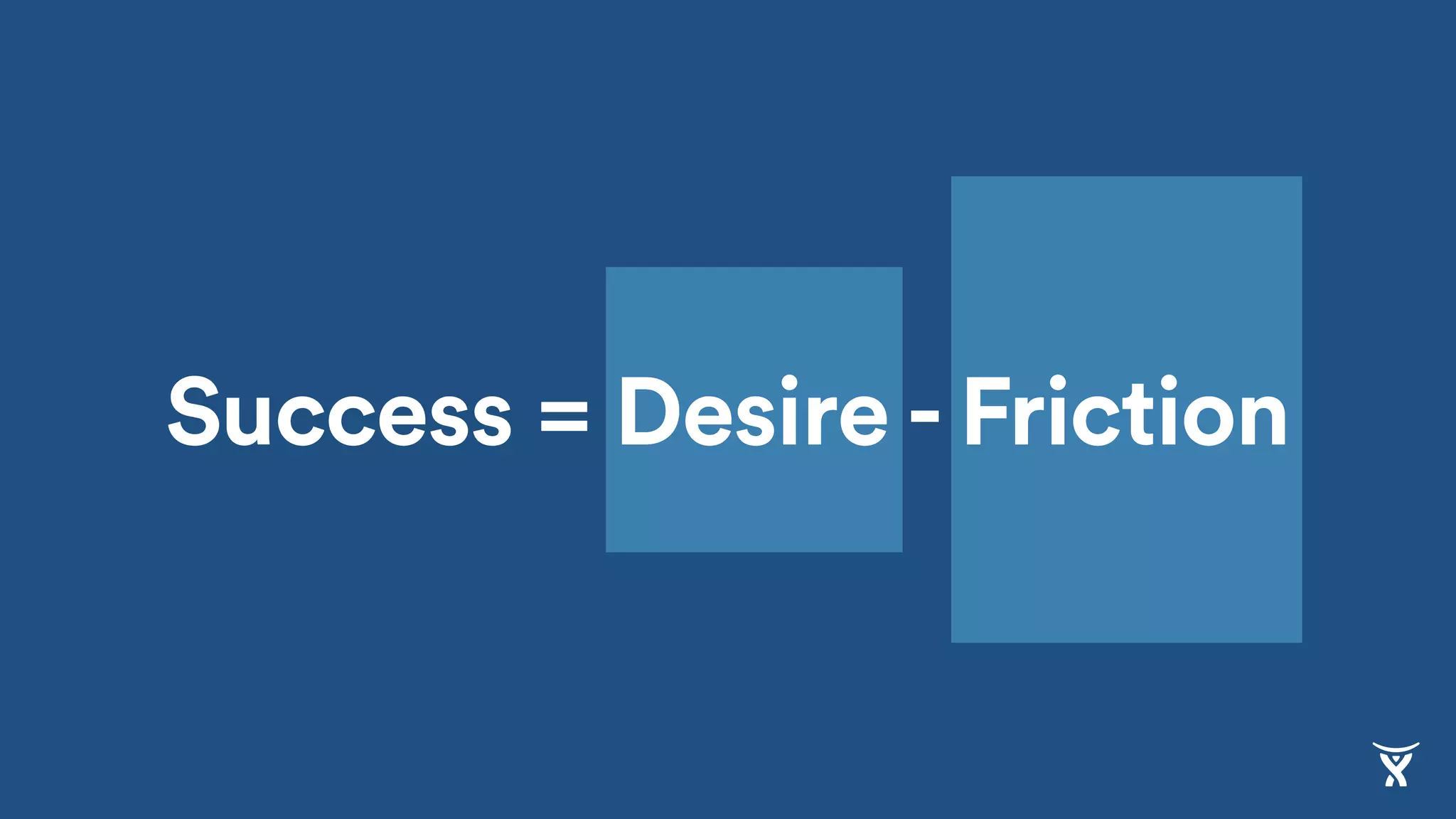FrictionSuccess = Desire - FrictionDesire
 