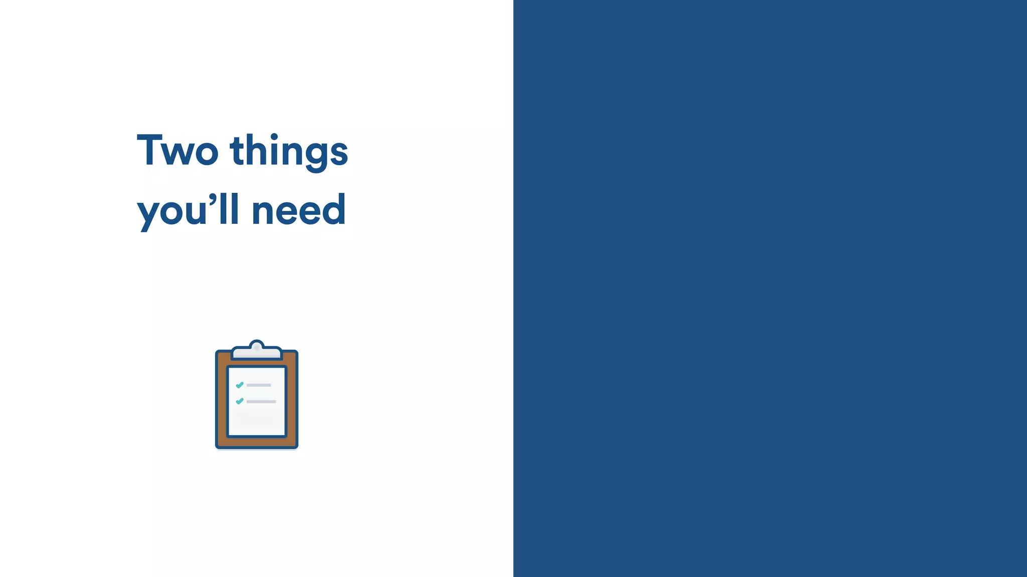 Two things
you’ll need
 