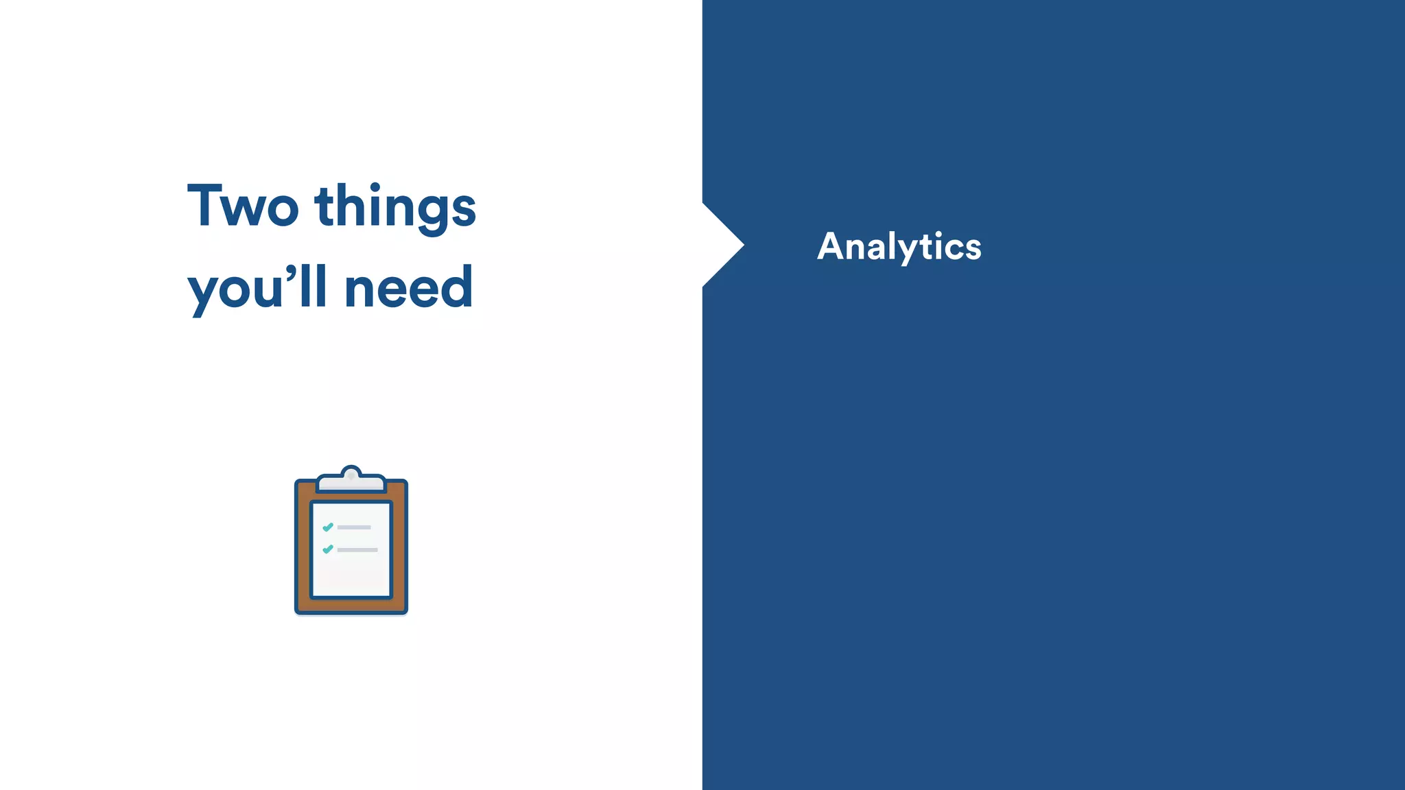 Two things
you’ll need
Analytics
 