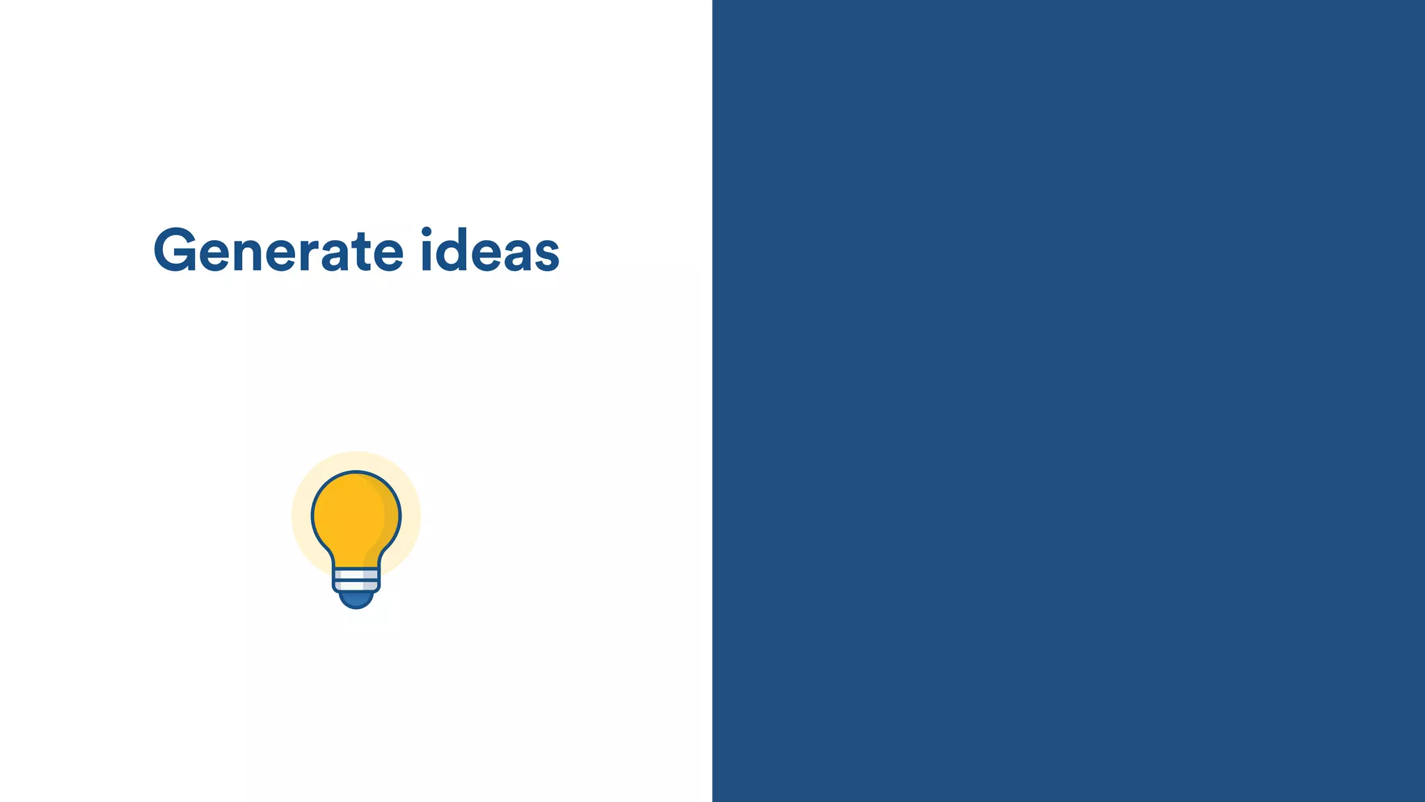Generate ideas
 