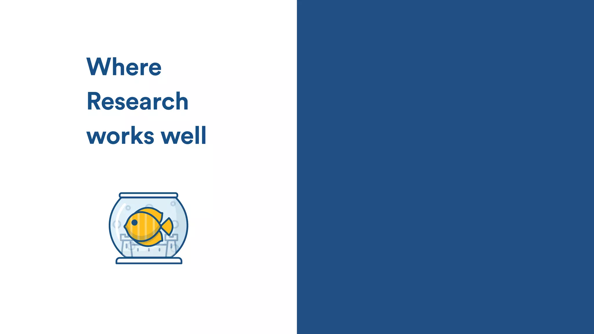 Where
Research
works well
 