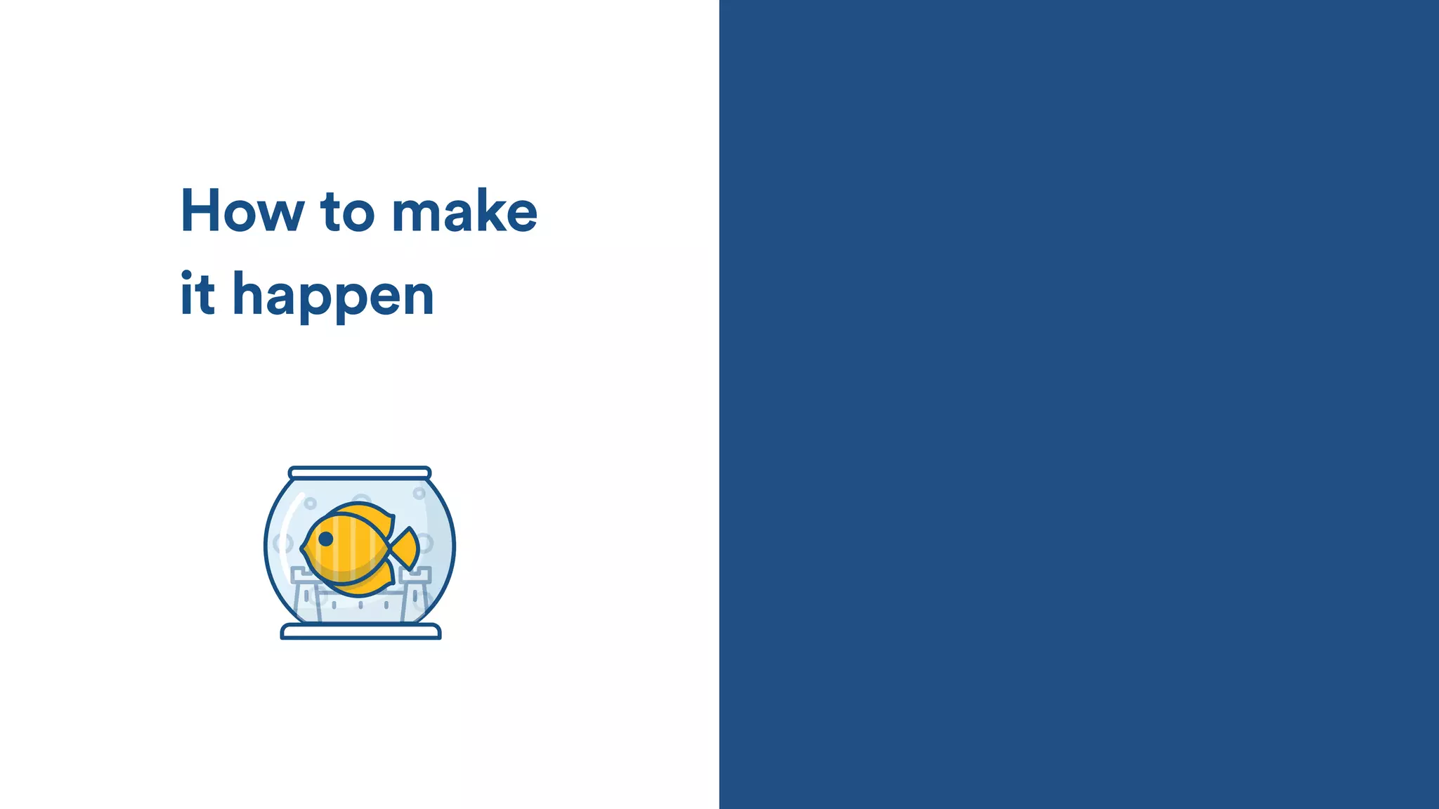 How to make
it happen
 