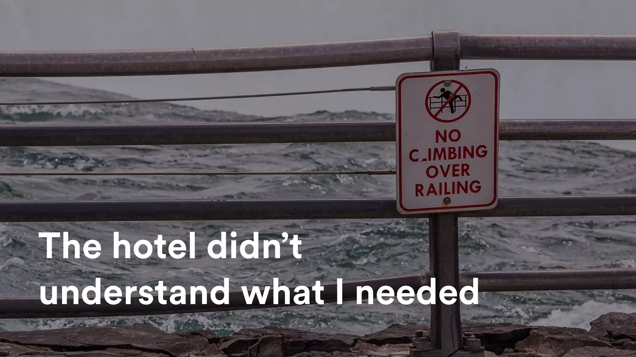 The hotel didn’t
understand what I needed
 