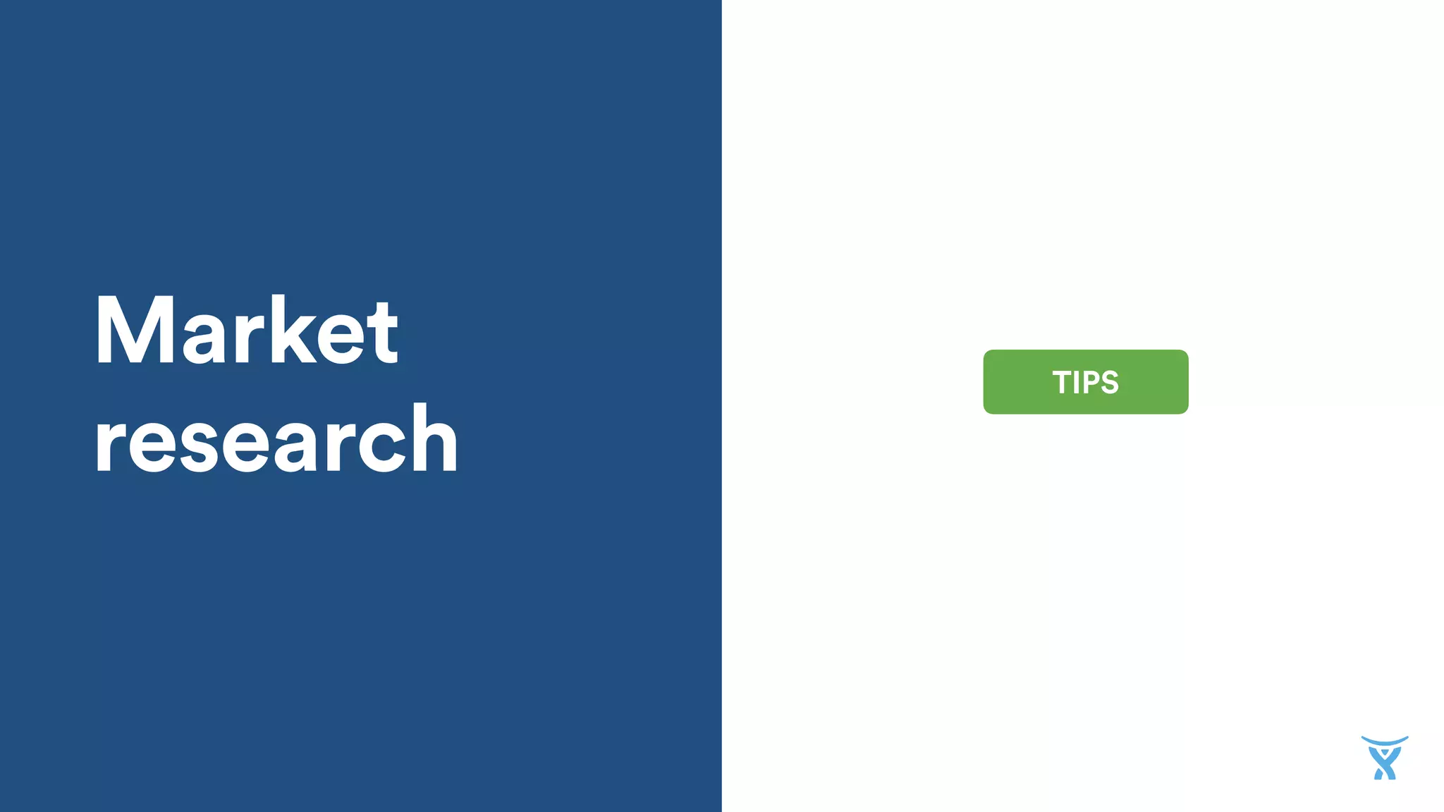 Market
research
TIPS
 