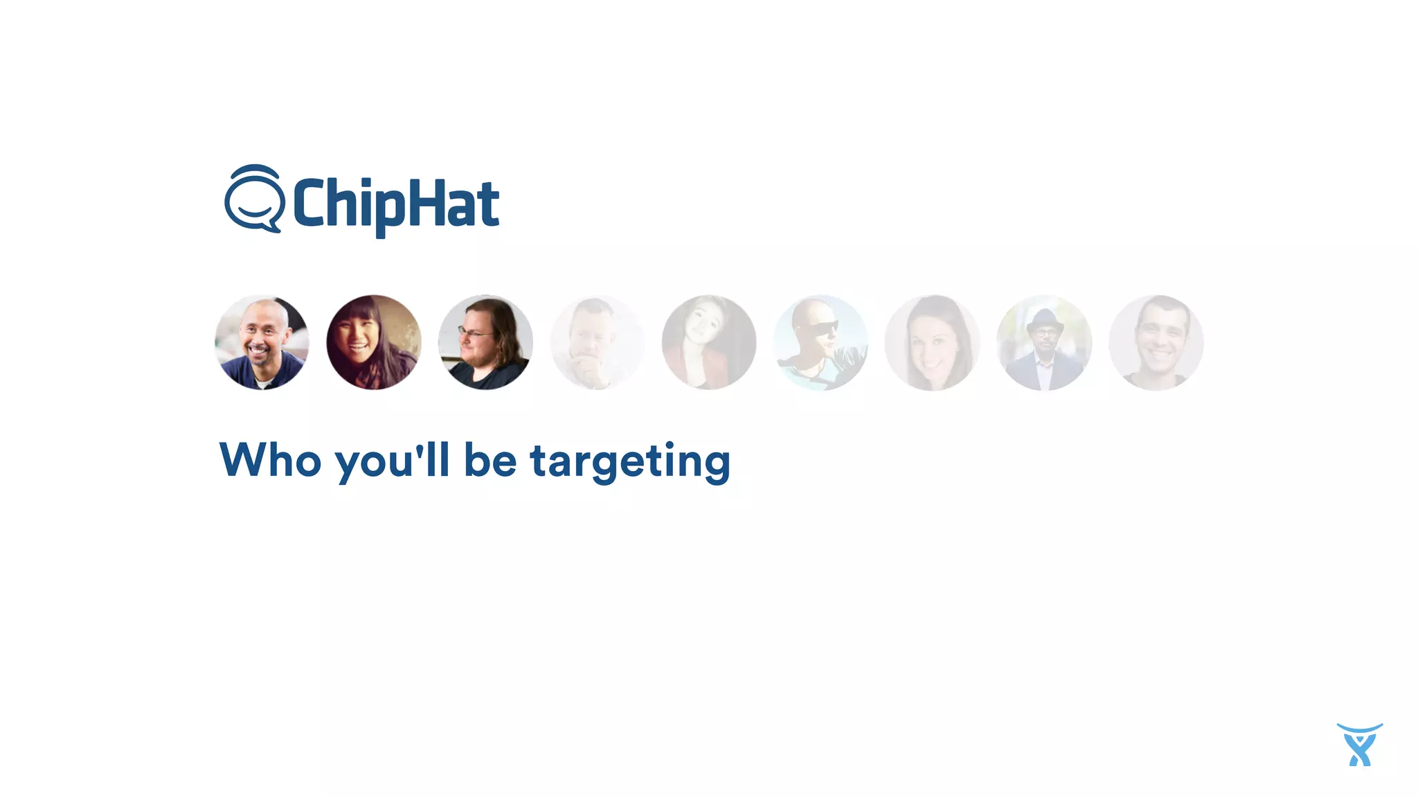 Who you'll be targeting
 