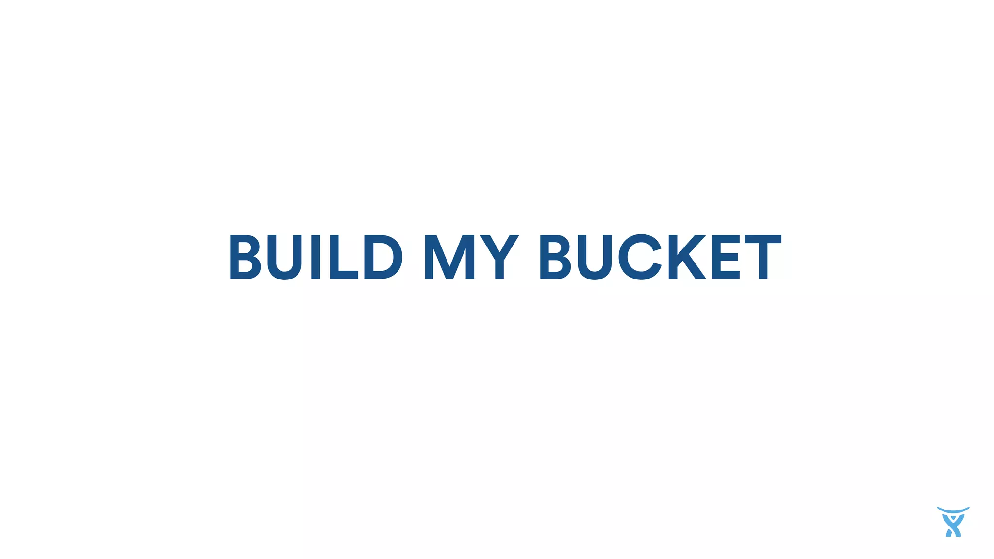 BUILD MY BUCKET
 