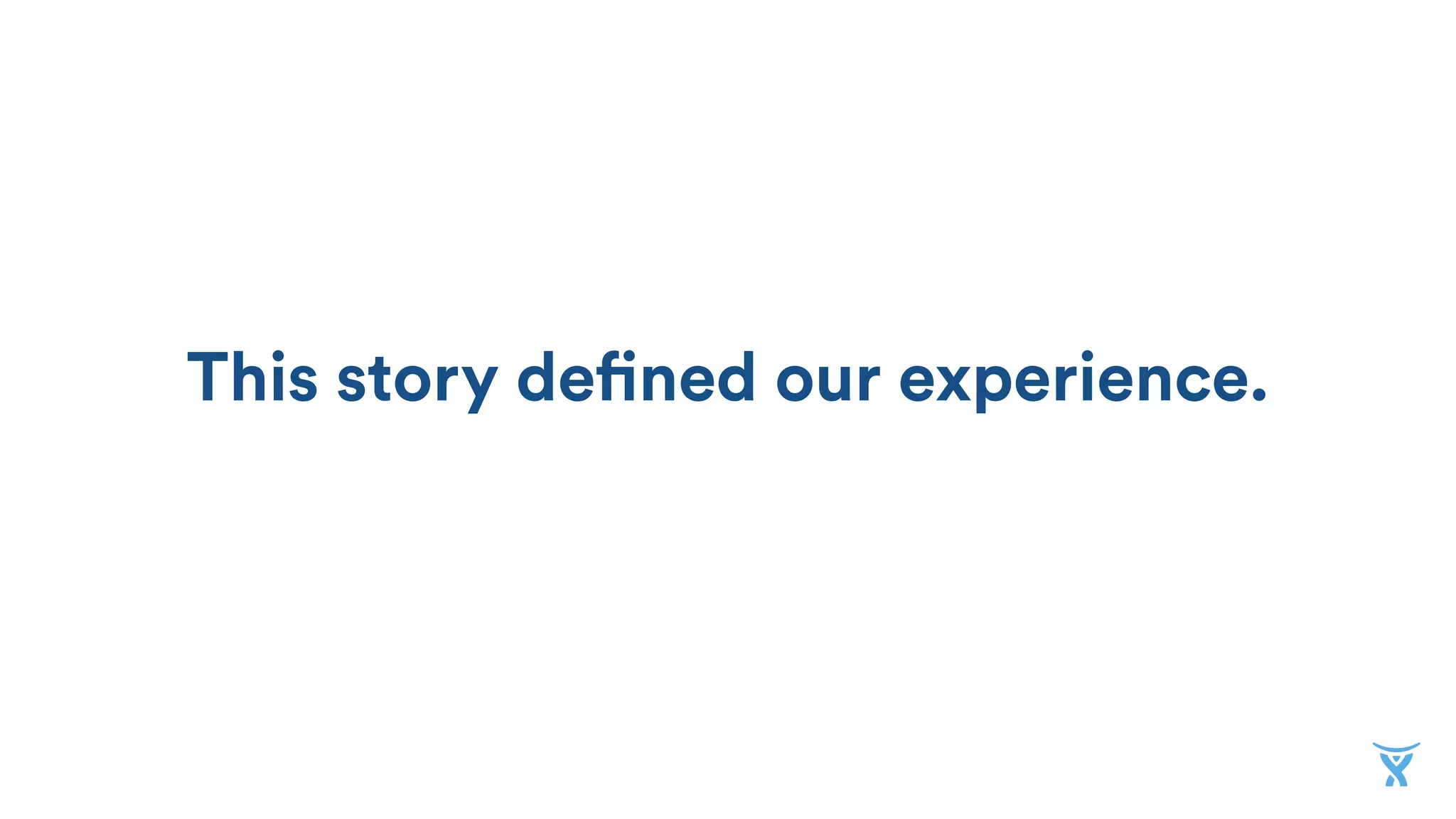 This story defined our experience.
 