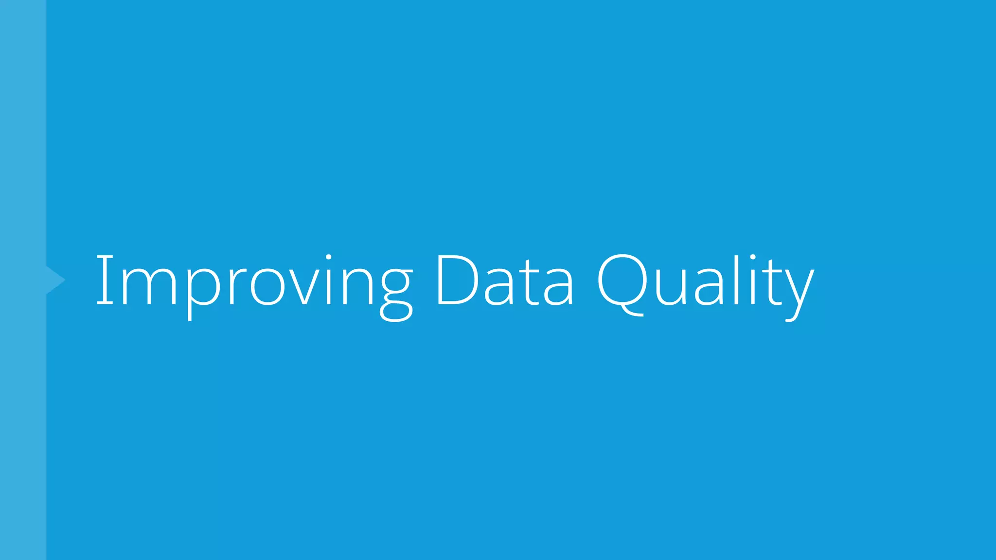 Improving Data Quality
 