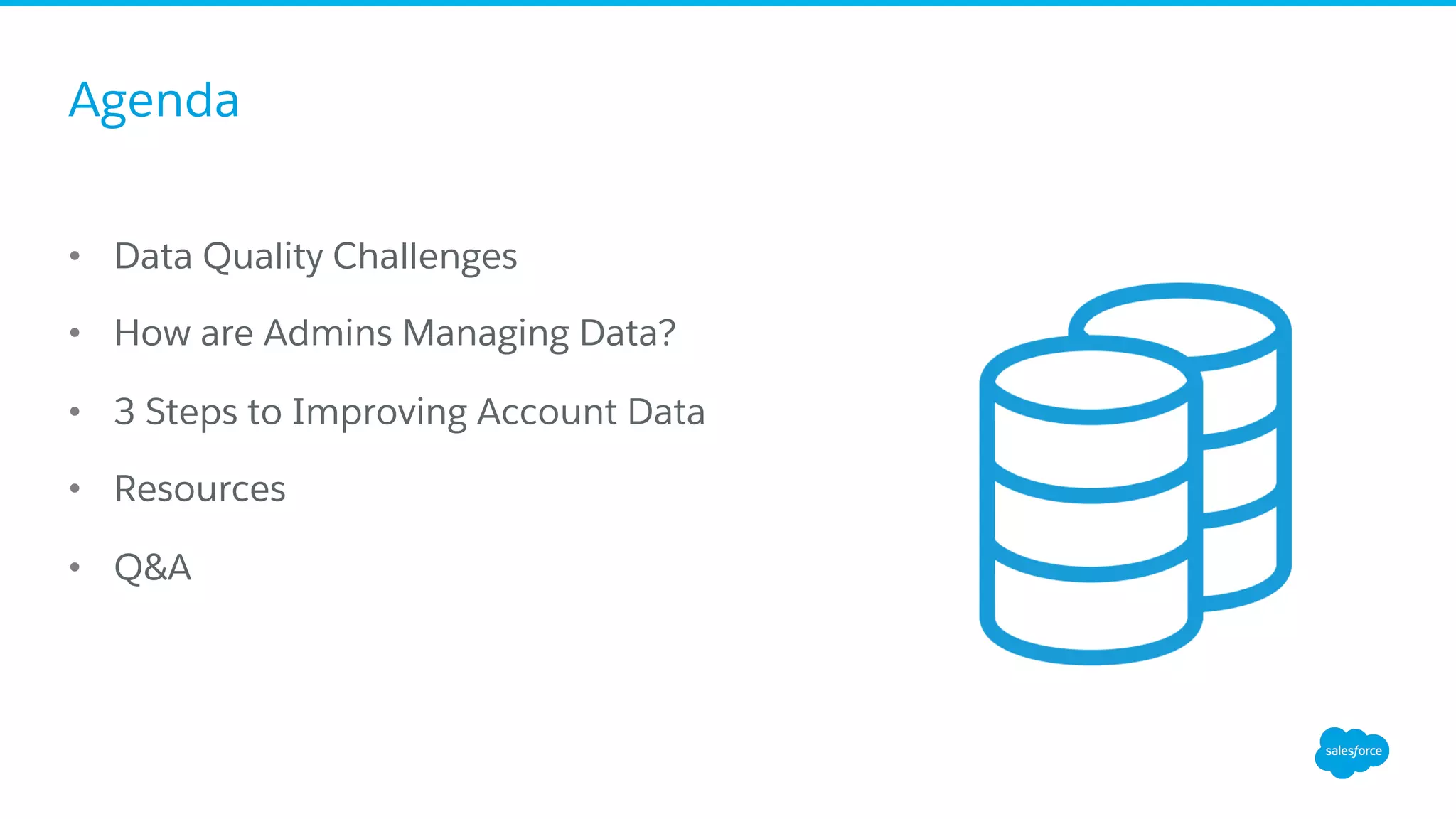 Agenda
•  Data Quality Challenges
•  How are Admins Managing Data?
•  3 Steps to Improving Account Data
•  Resources
•  Q&A
 