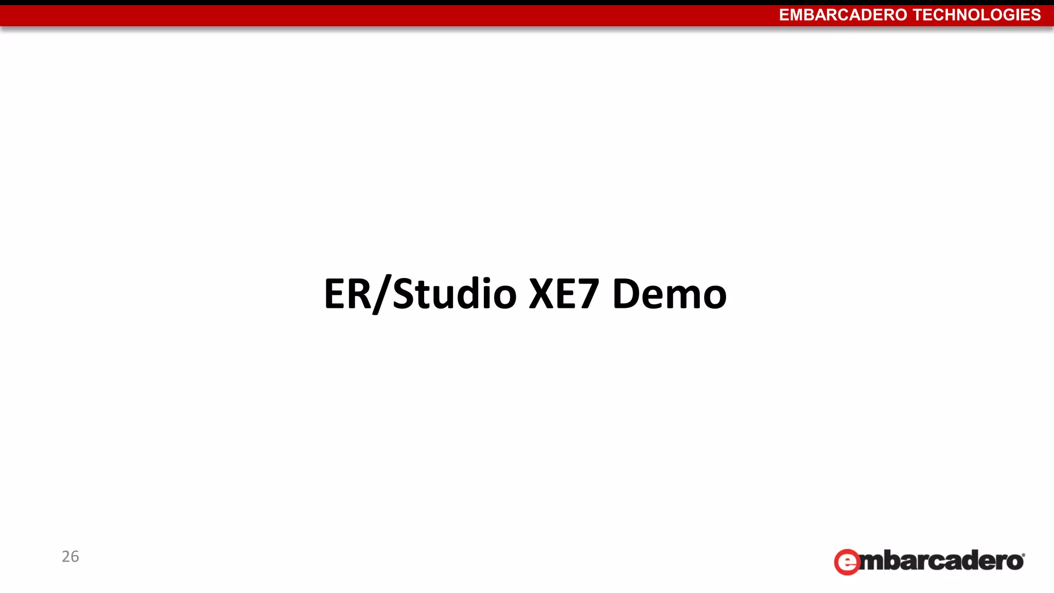 EMBARCADERO TECHNOLOGIES
ER/Studio XE7 Demo
26
 