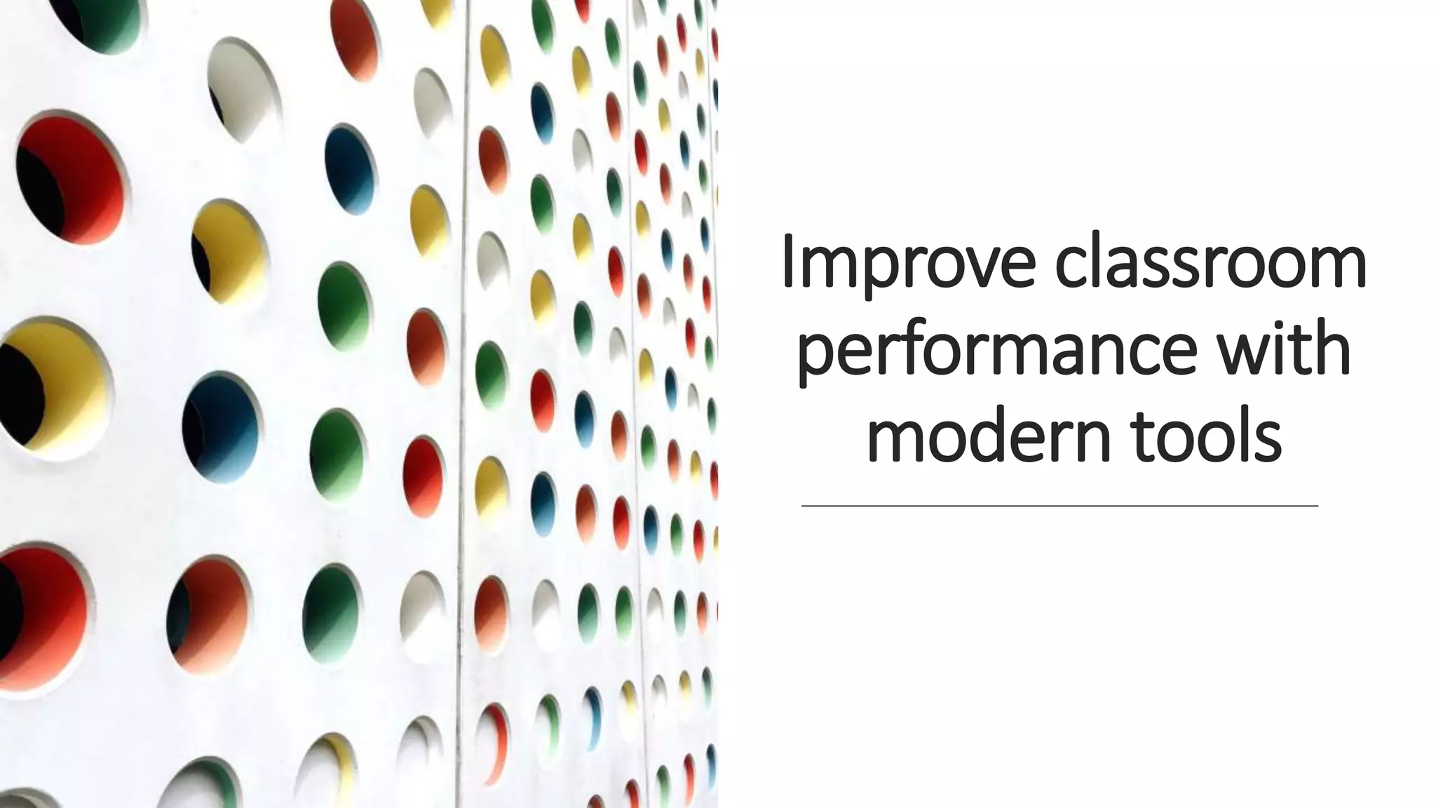 Improve classroom performance with modern tools [Autosaved].pptx