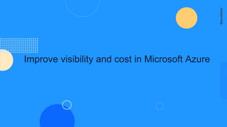 Improve visibility and cost in Microsoft Azure
 