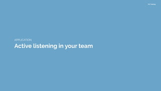 HIL Training
Active listening in your team
APPLICATION
 