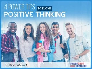 4PowerTipstoEvoke
PositiveThinking
 