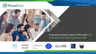 www.novelvox.com
Improve Contact Center KPIs with CTI
Connector for MS Dynamics 365
 