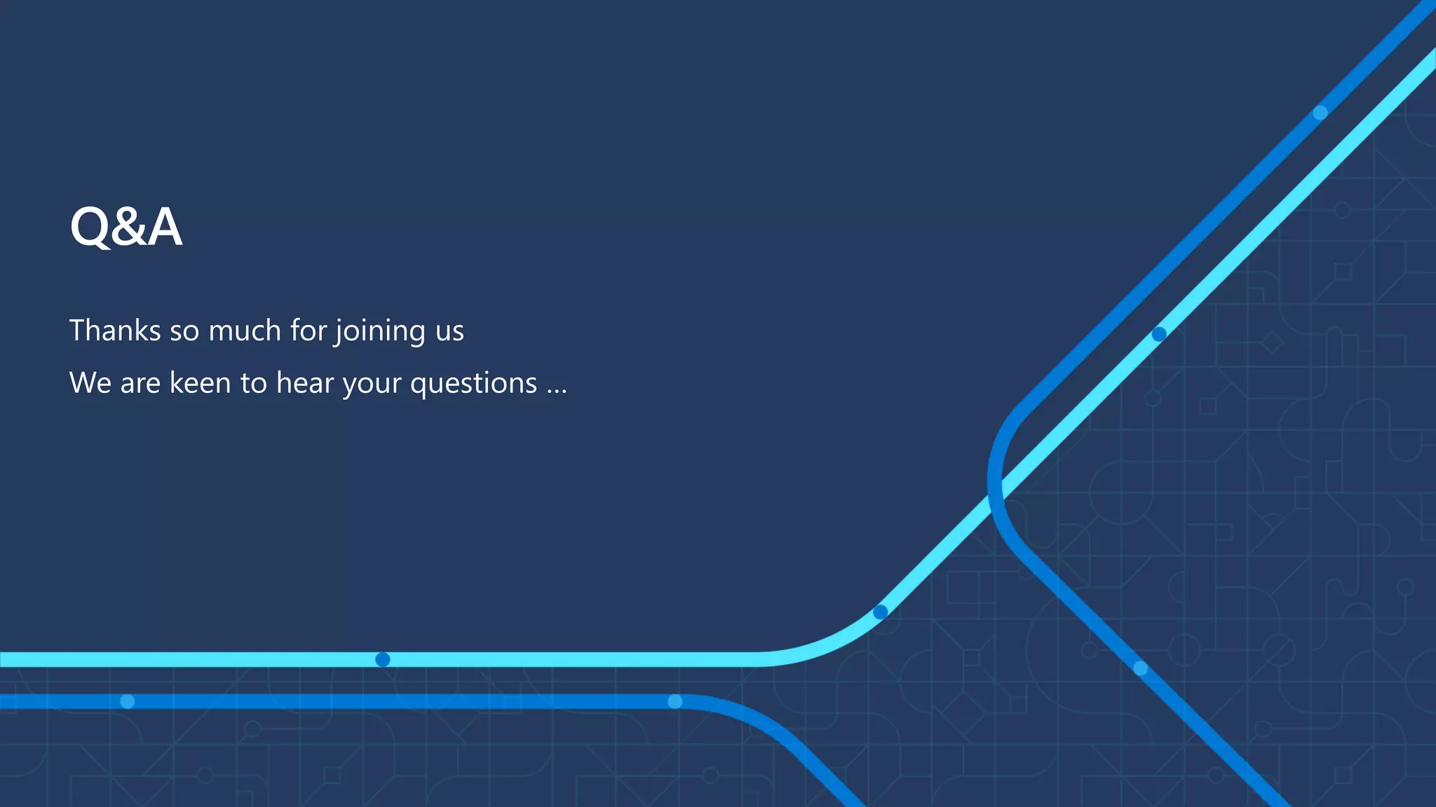 Thanks so much for joining us
We are keen to hear your questions …
Q&A
 