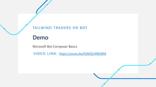 Demo
TAILWIND TRADERS HR BOT
Adding LUIS to our Basic Bot
VIDEO LINK: https://youtu.be/na181Dw2xO4
 