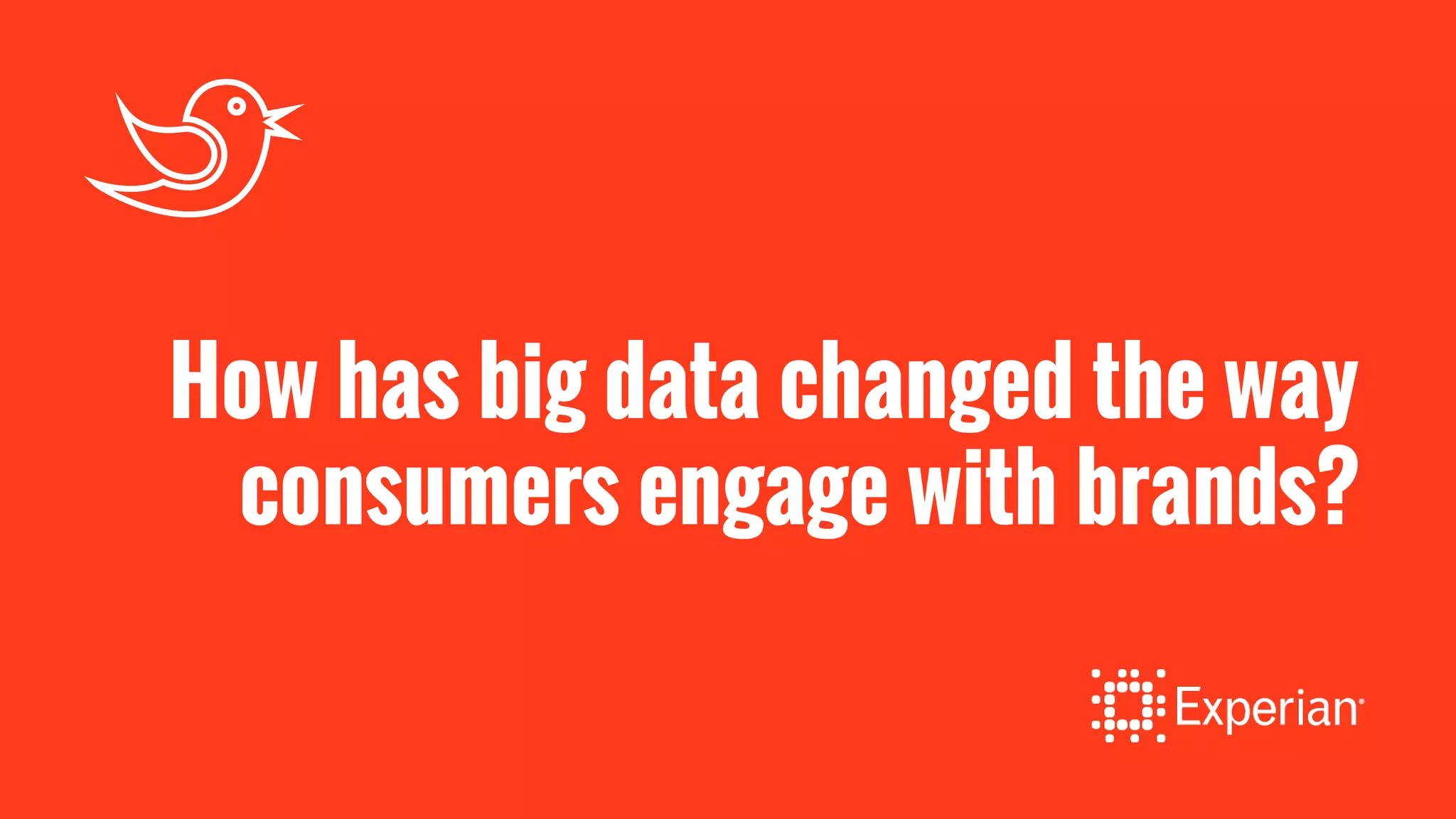 How has big data changed the way
consumers engage with brands?
 