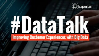#DataTalkImproving Customer Experiences with Big Data
 