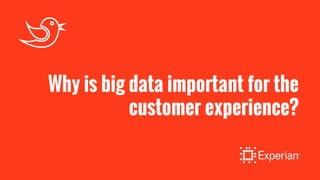 Why is big data important for the
customer experience?
 