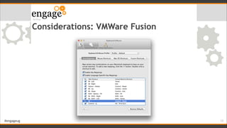 #engageug
Considerations: VMWare Fusion
!13
 