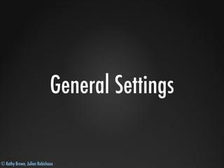 © Kathy Brown, Julian Robichaux
General Settings
 