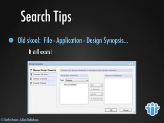 © Kathy Brown, Julian Robichaux
Search Tips
Old skool: File - Application - Design Synopsis...
It still exists!
 