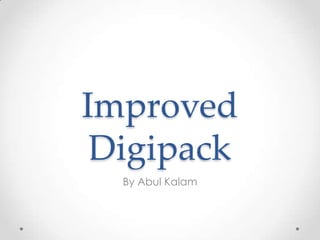 Improved
Digipack
By Abul Kalam

 