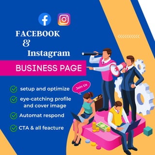 FACEBOOK
Join Us
&
Instagram
BUSINESS PAGE
setup and optimize
eye-catching profile
and cover image
Automat respond
CTA & all feacture
 