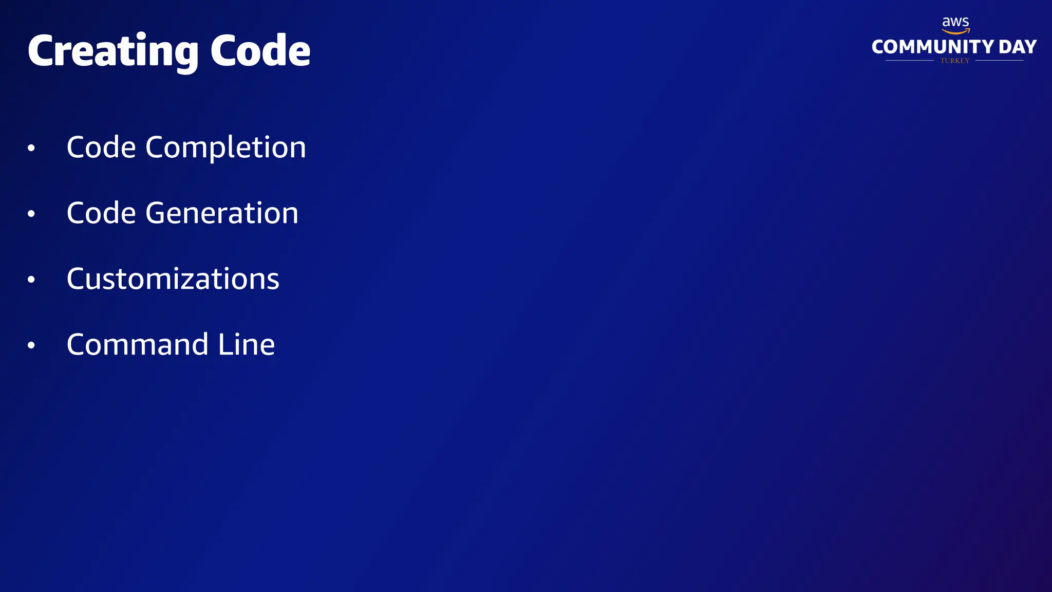 • Code Completion
• Code Generation
• Customizations
• Command Line
Creating Code
 