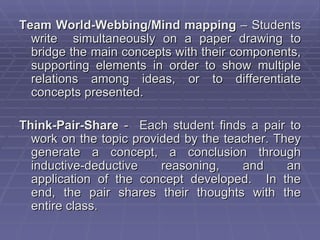Team World-Webbing/Mind mapping – Students
  write simultaneously on a paper drawing to
  bridge the main concepts with th...