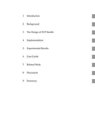 1 Introduction 
2 Background 
3 The Design of TCP Stealth 
4 Implementation 
5 Experimental Results 
6 User Guide 
7 RelatedWork 
8 Discussion 
9 Summary 
 