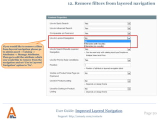 Page 20
Support: http://amasty.com/contacts
9. How to show attribute icons on category pages
User Guide: Improved Layered Navigation
See the example of
attribute icons on category
pages. You can easily add
such attribute icons as
color, brand, etc. to any
category page.
 