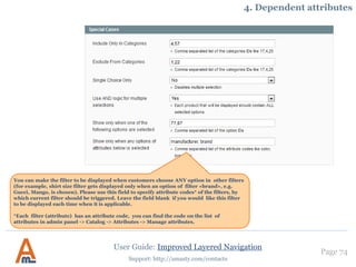 User Guide: Improved Layered Navigation
Page 74
Support: http://amasty.com/contacts
3. Multi-select categories mode
Allows customers to select several
categories together to get a
precise list of products they are
interested in.
 