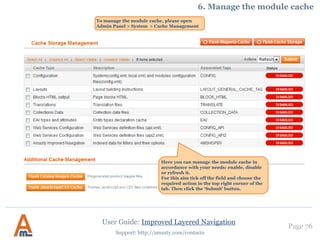 User Guide: Improved Layered Navigation
Page 76
Support: http://amasty.com/contacts
4. Category block position
There are two types of applying
chosen filters: instantly (one by
one) or by clicking the ‘Apply
Filters’ button (in this case a
customer can select multiple
filters and then apply all of them
in one go).
Select position for the ‘Apply
Filters’ button display.
 