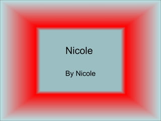 Nicole  By Nicole 