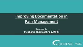 Improving Documentation in
Pain Management
Presented By
Stephanie Thomas (CPC CANPC)
 