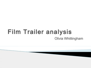 Film Trailer analysis 
Olivia Whittingham 
 