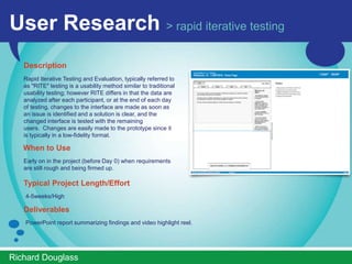 User Research > card sorting
   Description
   Card sorting is a user-centered design method for
   developing organization and navigation of a site or
   application. The process involves sorting a series of
   cards, each labeled with a piece of content or functionality,
   into groups that make sense to users or participants.
   Card sorting is a great, reliable, inexpensive method for
   finding patterns in how users would expect to find content
   or functionality. Those patterns are often referred to as the
   users’ mental model. By understanding the users’ mental
   model, we can increase findability, which in turn makes
   the product easier to use.
   When to Use
   Early on in the project (before Day 0) when requirements
   are still rough and being firmed up.

   Typical Project Length/Effort
   4-5weeks/High

   Deliverables
   PowerPoint report summarizing findings and video highlight reel.


ImprovedUsability.com
 