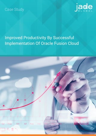 Improved Productivity By Successful
Implementation Of Oracle Fusion Cloud
Case Study
 
