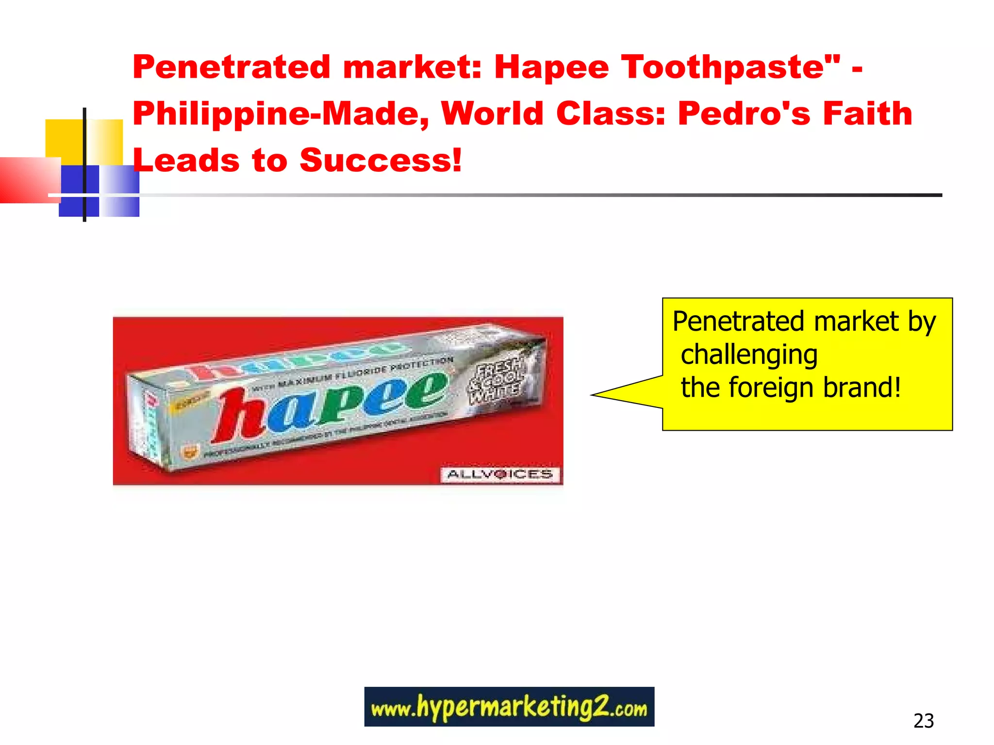 Penetrated market: Hapee Toothpaste" - Philippine-Made, World Class: Pedro's Faith Leads to Success! Penetrated market by challenging the foreign brand! 