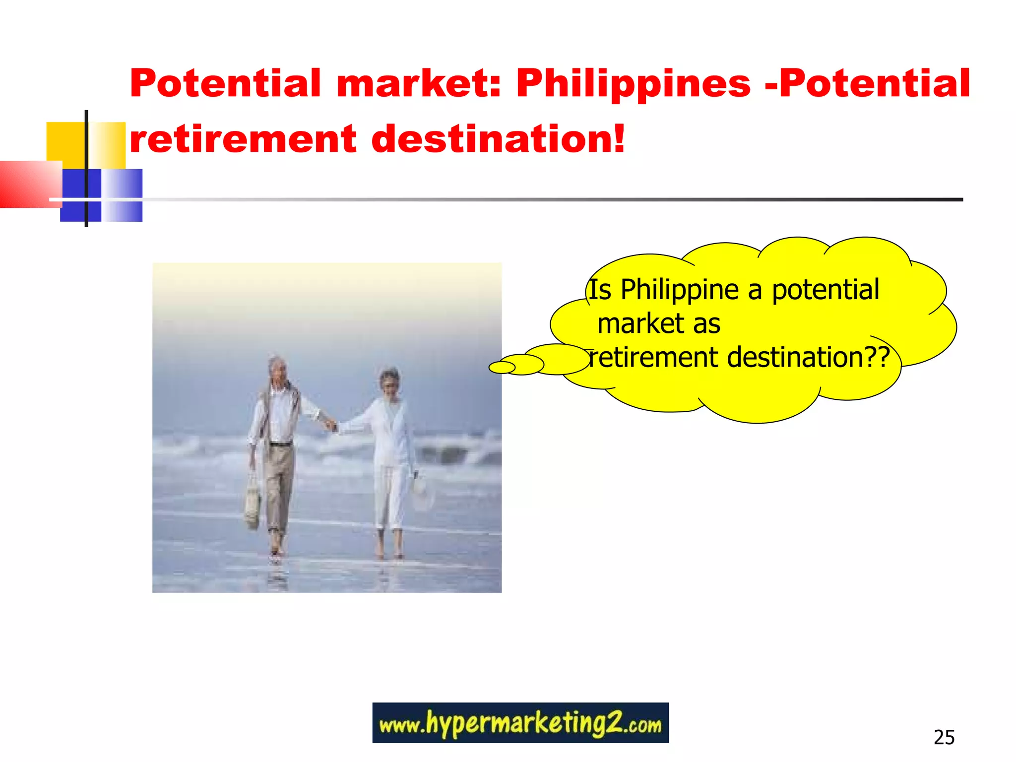 Potential market: Philippines -Potential retirement destination! Is Philippine a potential market as retirement destination?? 