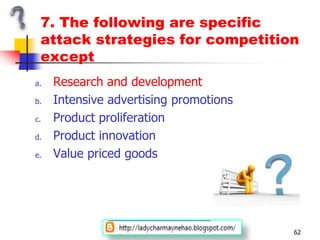 7. The following are specific attack strategies for competition exceptResearch and developmentIntensive advertising promotionsProduct proliferationProduct innovationValue priced goods59Improved question: