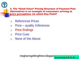 Prices with rightmost numbers “9” or an odd number are deemed to be a BARGAIN76From Philip Kotler’s, Marketing Management, 13th Editionmeghanngettingthere.blogspot.com