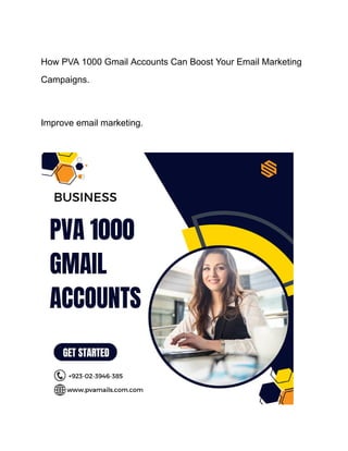How PVA 1000 Gmail Accounts Can Boost Your Email Marketing
Campaigns.
Improve email marketing.
 