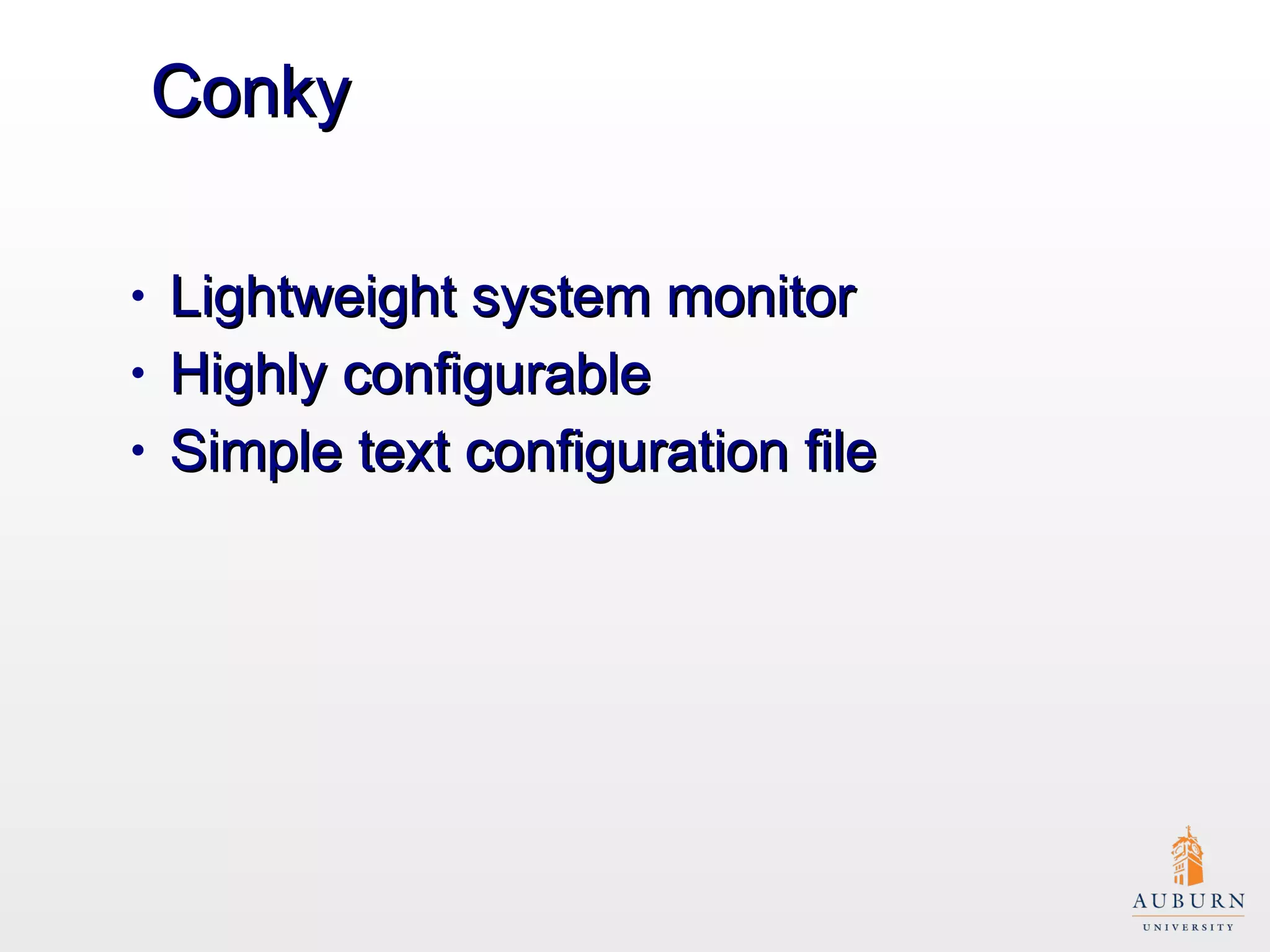 Conky Lightweight system monitor Highly configurable Simple text configuration file 