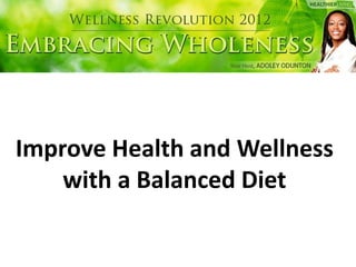 Improve Health and Wellness
    with a Balanced Diet
 